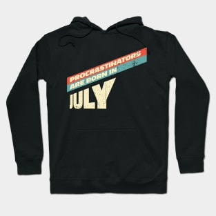 Procrastinators are born in July Hoodie